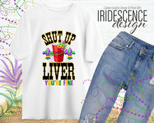 Load image into Gallery viewer, Shut Up Liver You&#39;re Fine with Red Cup Mardi Gras T-Shirt or Sweatshirt