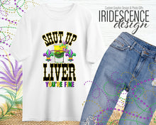 Load image into Gallery viewer, Shut Up Liver You&#39;re Fine with Shot Glass Mardi Gras T-Shirt or Sweatshirt