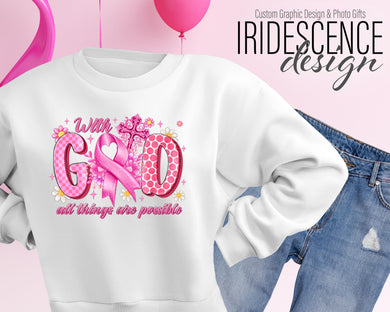 Breast Cancer With God, All Things Are Possible Sweatshirt / T-Shirt