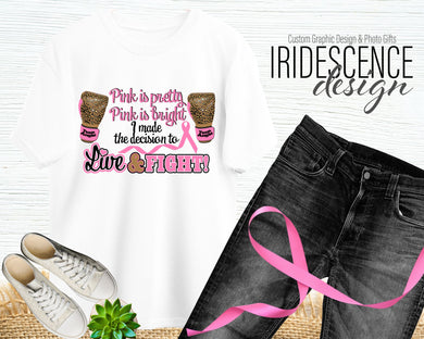 Pink is Pretty, Pink is Bright, I made the Decision to Live and Fight Breast Cancer T-Shirt