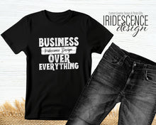 Load image into Gallery viewer, Business over Everything T-shirt with Full Color DTF Image on White or Color T-Shirts