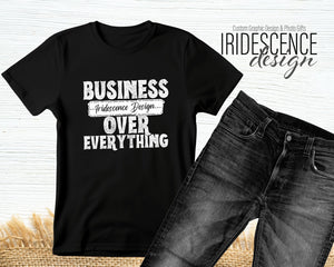 Business over Everything T-shirt with Full Color DTF Image on White or Color T-Shirts
