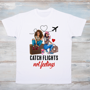 Catch Flights Not Feelings - Travel T-Shirt