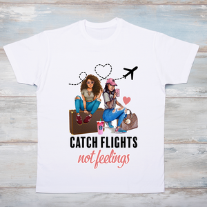 Catch Flights Not Feelings - Travel T-Shirt