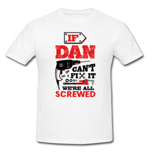 Load image into Gallery viewer, If Dad / Mom Can&#39;t Fix it, We&#39;re All Screwed T-Shirt