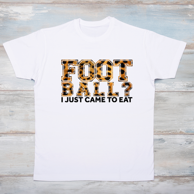 Football? I just came to eat T-Shirt